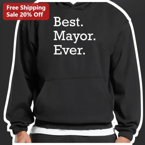 Best. Mayor. Ever. Hoodie Funny Political Humor Gift for Men Women Cotton Pullover