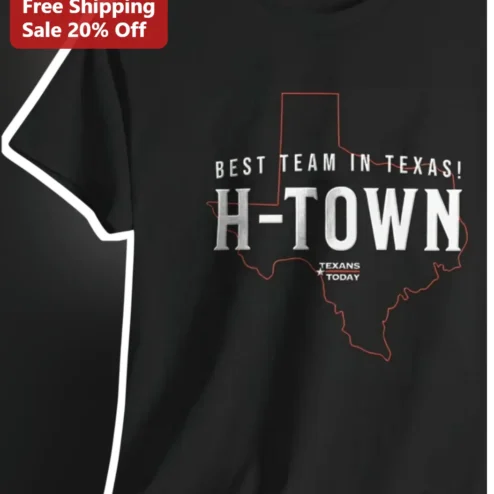 Best Team In Texas H-Town Texans Today Tee Houston NFL Fan Apparel