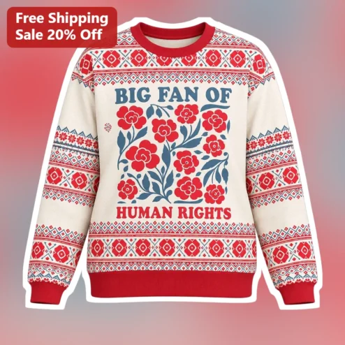 Big Fan Of Human Rights Ugly Christmas Sweatshirt Crewneck Activist Gift