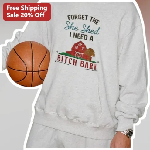 Bitch Barn Sweatshirt Forget The She Shed Funny Country Humor Gift For Women