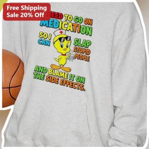 Blame It On The Side Effects Funny Tweety Bird Nurse Sweatshirt available at our Chicago, Illinois warehouse