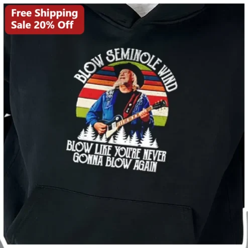 Blow Seminole Wind Hoodie Blow Like You're Never Gonna Blow Again Country Music Retro Sunset Graphic