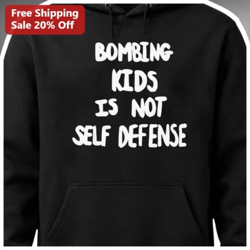 Bombing Kids Is Not Self Defense Hoodie Anti-War Protest Statement Sweatshirt For Activists