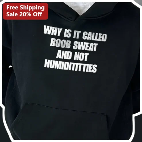 Boob Sweat Hoodie Why Is It Called Humidititties Funny Gift for Women