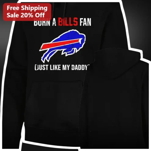 Born a Bills Fan Just Like My Daddy Hoodie Buffalo Bills Dad Gift Family Football Apparel