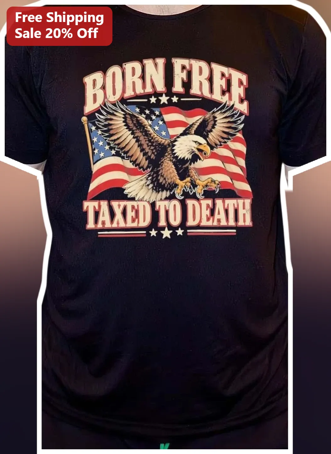 Born Free Taxed To Death Tee Vintage American Eagle Patriotic Graphic Shirt for Men Women