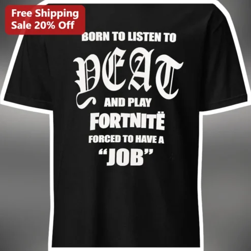 Born To Listen To Deat And Play Fortnite Forced To Have A Job Graphic Tee