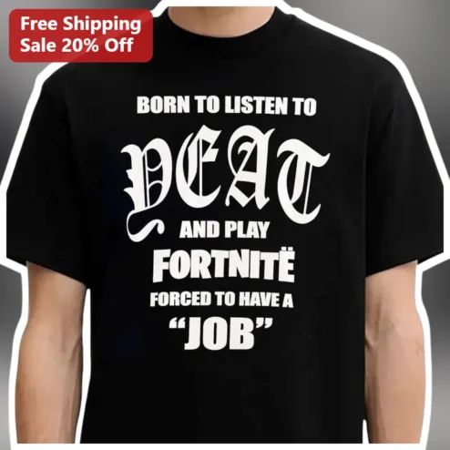 Born To Listen To Death And Play Fortnite Forced To Have A Job Tee