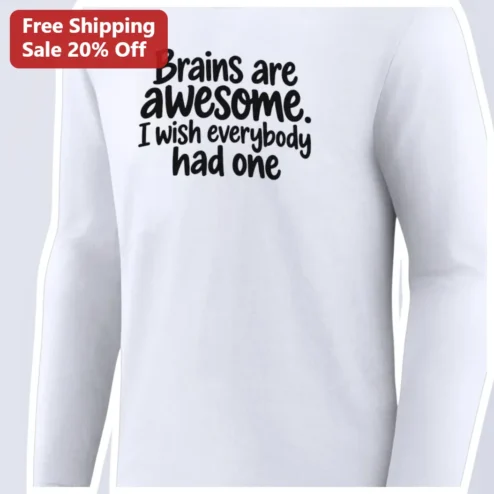 Brains Are Awesome I Wish Everybody Had One Long Sleeve Tee Funny Sarcastic Science Humor Gift for Teachers Students