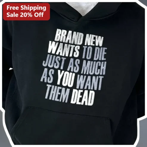 Brand New Wants To Die Just As Much As You Want Them Dead Hoodie Dark Humor Edgy Graphic Apparel