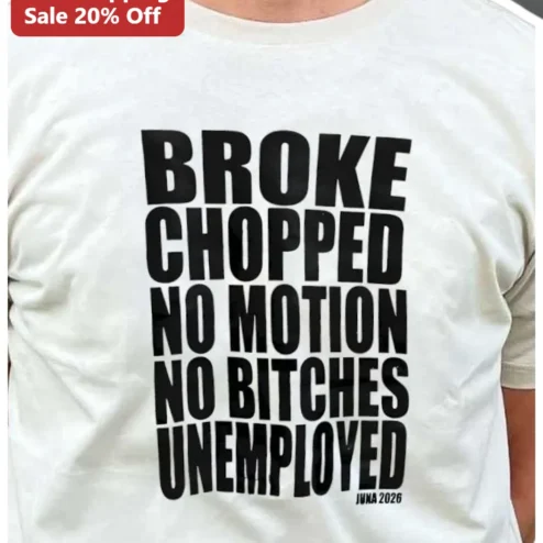Broke Chopped No Motion Unemployed Tee Funny Meme Slogan Graphic Shirt for Gen Z Millennials