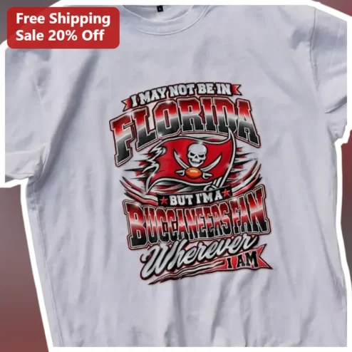 Buccaneers Fan Shirt I May Not Be In Florida But Im A Bucs Fan Tee
