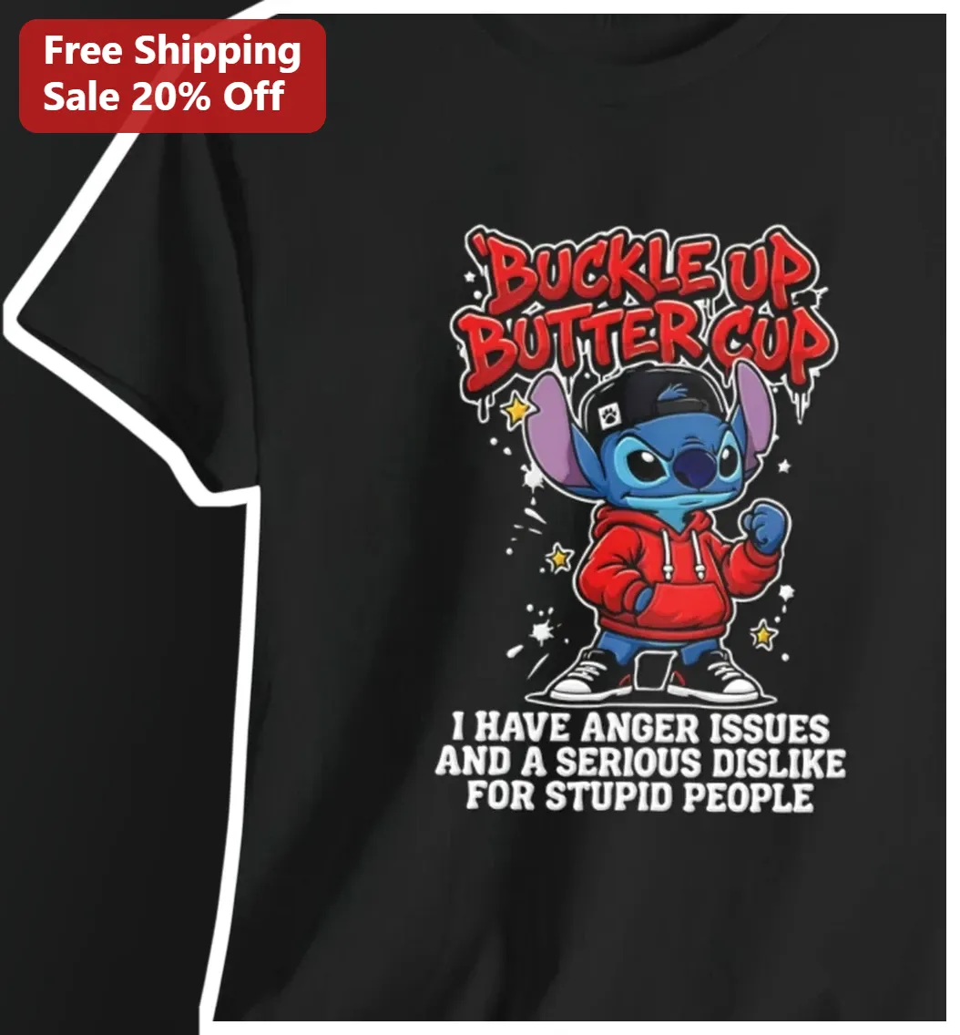Buckle Up Buttercup Stitch I Have Anger Issues Tee Funny Sarcastic Graphic Shirt