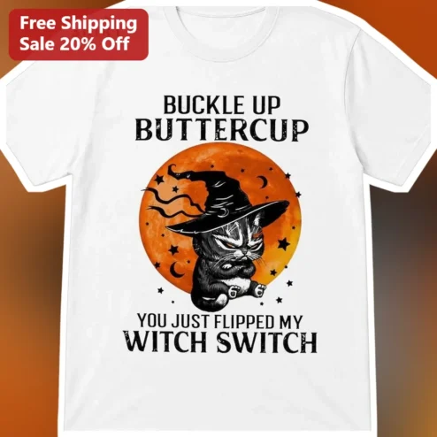 Buckle Up Buttercup You Just Flipped My Witch Switch Halloween Cat Tee
