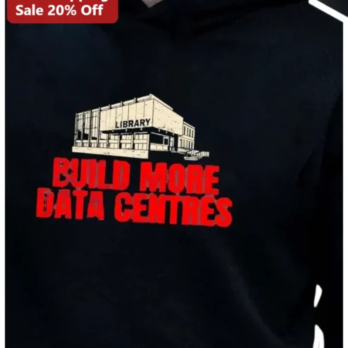 Build More Data Centres Hoodie Tech Humor Gift for Developers Sysadmins IT Professionals