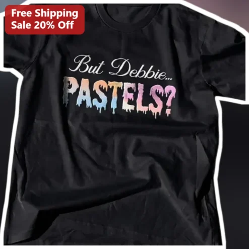 But Debbie... Pastels? Funny Shameless Quote Graphic Tee for Women Men