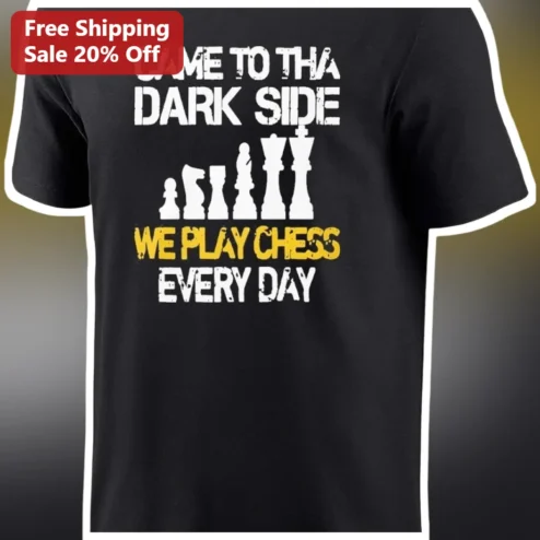 Came To Tha Dark Side We Play Chess Every Day Tee available at our Chicago, Illinois warehouse