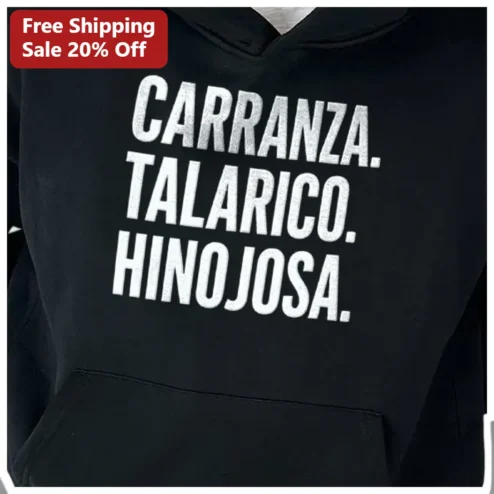 Carranza Talarico Hinojosa Hoodie Political Statement Sweatshirt For Supporters