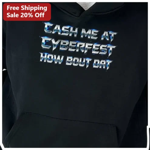 CASH ME AT CYBERFEST HOW BOUT DAT Hoodie Cyberpunk Rave Festival Merch