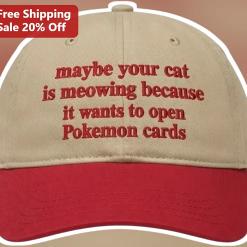 Cat Meme Cap Maybe Your Cat Is Meowing Because It Wants To Open Pokemon Cards Funny Gift