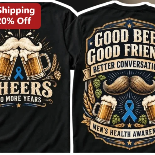 Cheers To More Years Men's Health Awareness Tee Good Beer Good Friends Better Conversations Birthday Gift
