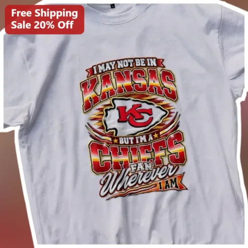 Chiefs Fan Shirt Tee I May Not Be In Kansas But Im A Chiefs Fan Wherever I Am Vintage Retro NFL Apparel Gift