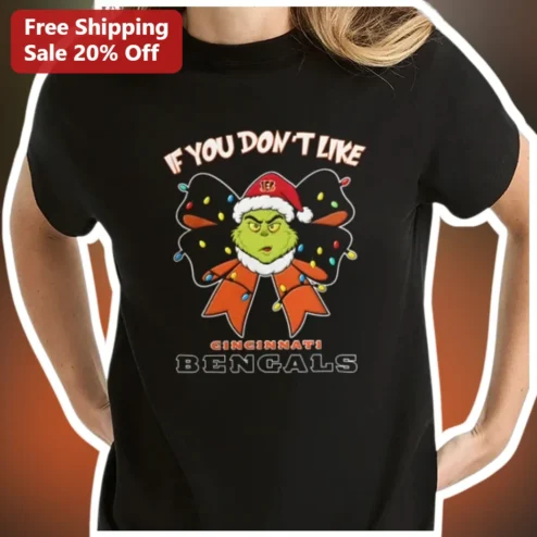 Cincinnati Bengals The Grinch Christmas Fan Tee IF You Don't Like Us Funny NFL Holiday Gift