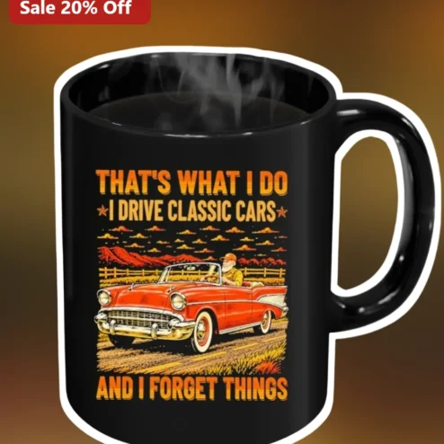 Classic Car Mug That's What I Do I Drive Classic Cars And I Forget Things Funny Gift for Car Enthusiasts