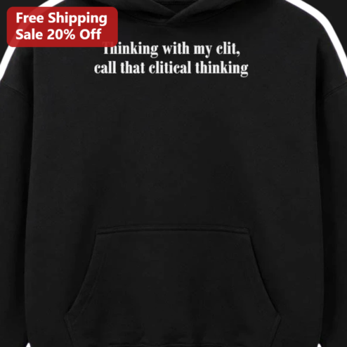 Clitical Thinking Hoodie Thinking With My Clit Feminist Humor Sweatshirt