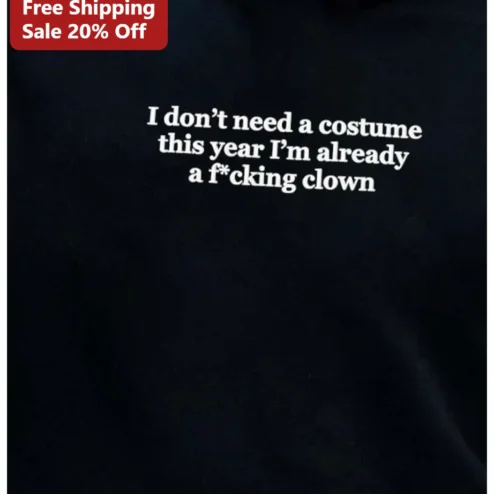 Clown Hoodie I Don't Need A Costume This Year Sarcastic Halloween Anti-Costume Gift