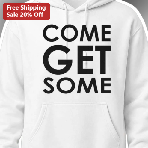 Come Get Some Hoodie Bold Typography Statement Sweatshirt Unisex Fleece Pullover
