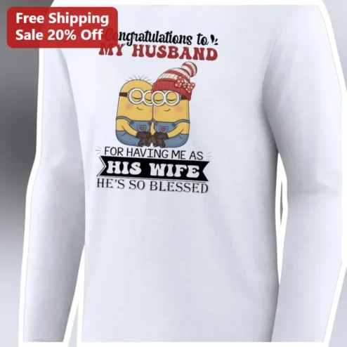 Congratulations To My Husband For Having Me As His Wife He's So Blessed Minions Long Sleeve Tee Funny Gift for Him