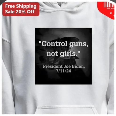 Control Guns Not Girls Joe Biden Quote Hoodie Political Statement Activist Apparel