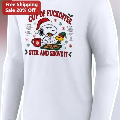 Cup Of Fuckoffee Stir And Shove It Snoopy Christmas Long Sleeve Tee