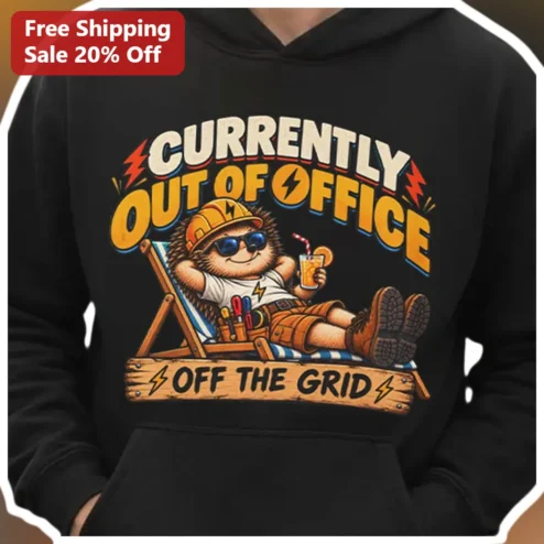 Currently Out of Office Off The Grid Hoodie Funny Electrician Vacation Humor Gift