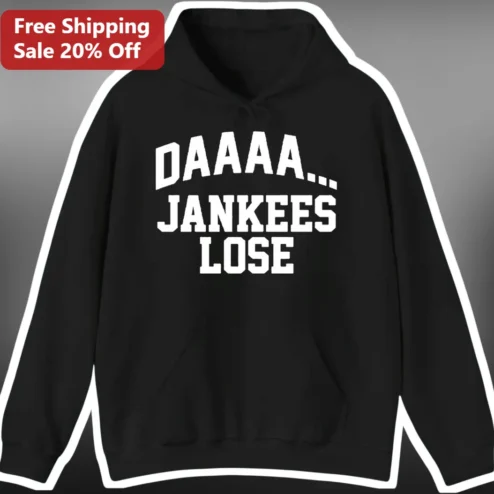 DAAAA... JANKEES LOSE Hoodie Funny Baseball Rivalry MLB Fan Gear Pullover