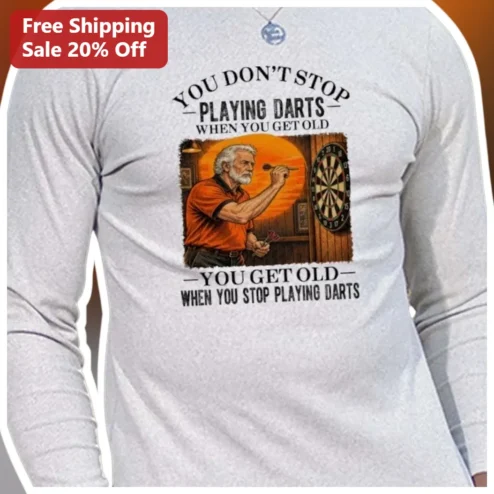 Darts Long Sleeve Tee You Don't Stop Playing When You Get Old Funny Dart Player Gift