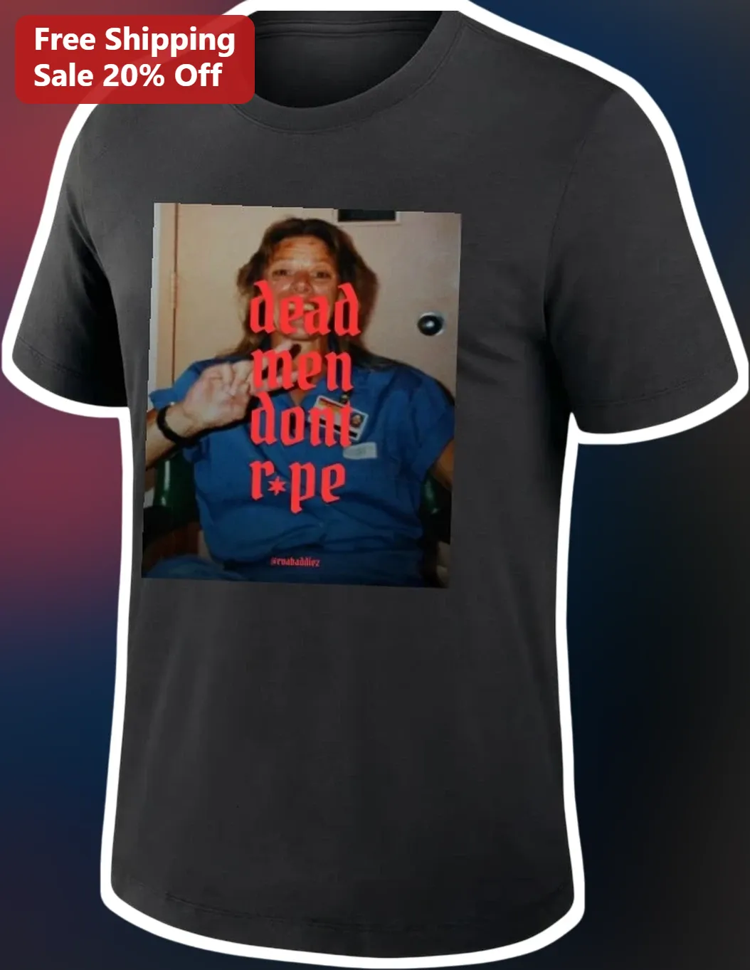 Dead Men Don't R*pe Tee Delilah Bon Feminist Protest Shirt Graphic T-Shirt