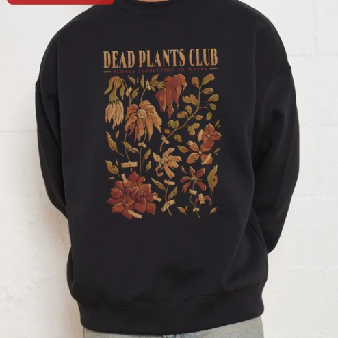 Dead Plants Club Always Forgetting To Water Sweatshirt Funny Plant Lover Gift Vintage Botanical Crewneck