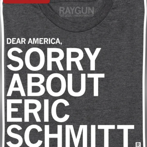Dear America Sorry About Eric Schmitt Sincerely Missouri Tee Political Satire Gift for Men Women