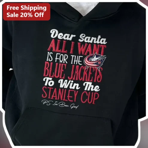 Dear Santa All I Want Is For The Blue Jackets To Win The Stanley Cup P.S. I've Been Good Hoodie