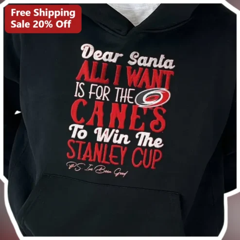 Dear Santa All I Want Is For The Canes To Win The Stanley Cup Hoodie