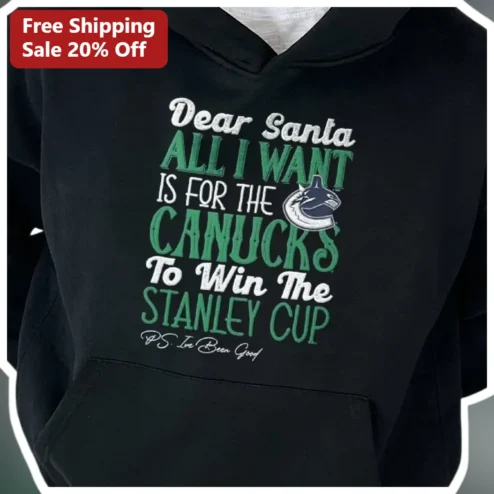 Dear Santa All I Want Is For The Canucks To Win The Stanley Cup Hoodie Funny NHL Christmas Gift for Vancouver Fans