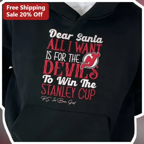 Dear Santa All I Want Is For The Devils To Win The Stanley Cup P.S. Ive Been Good Hoodie