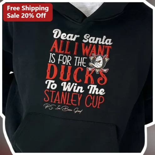 Dear Santa All I Want Is For The Ducks To Win The Stanley Cup Hoodie Funny NHL Fan Christmas Gift
