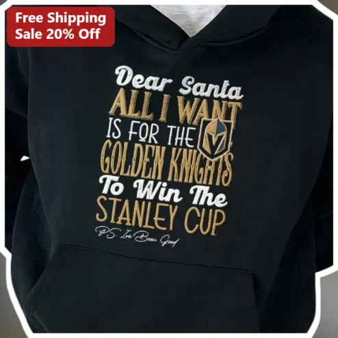 Dear Santa All I Want Is For The Golden Knights To Win The Stanley Cup Hoodie