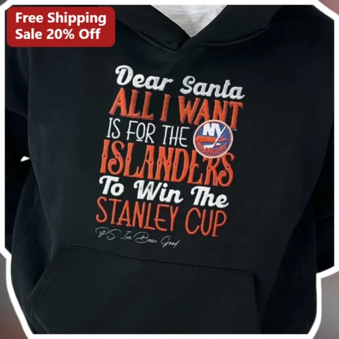 Dear Santa All I Want Is For The Islanders To Win The Stanley Cup PS I've Been Good Hoodie