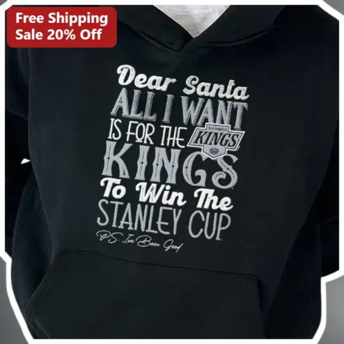 Dear Santa All I Want Is For The Kings To Win The Stanley Cup Hoodie