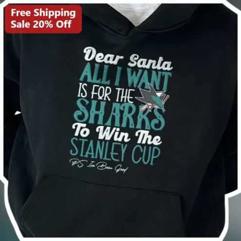 Dear Santa All I Want Is For The Sharks To Win The Stanley Cup Hoodie San Jose Fans Christmas Gift