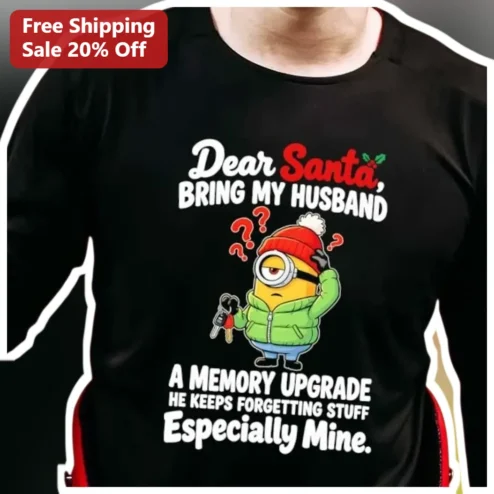 Dear Santa Bring My Husband A Memory Upgrade Funny Christmas Minion Tee